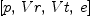 
\label{eq1}\left[ p , \: Vr , \: Vt , \: e \right]