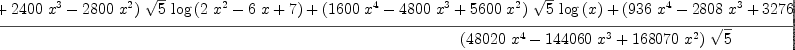 
\label{eq11}\frac{{{\left(-{{800}\ {{x}^{4}}}+{{2400}\ {{x}^{3}}}-{{2800}\ {{x}^{2}}}\right)}\ {\sqrt{5}}\ {\log \left({{2 \ {{x}^{2}}}-{6 \  x}+ 7}\right)}}+{{\left({{1600}\ {{x}^{4}}}-{{4800}\ {{x}^{3}}}+{{5600}\ {{x}^{2}}}\right)}\ {\sqrt{5}}\ {\log \left({x}\right)}}+{{\left({{936}\ {{x}^{4}}}-{{2808}\ {{x}^{3}}}+{{3276}\ {{x}^{2}}}\right)}\ {\arctan \left({\frac{{\left({2 \  x}- 3 \right)}\ {\sqrt{5}}}{5}}\right)}}+{{\left(-{{1932}\ {{x}^{3}}}+{{5698}\ {{x}^{2}}}-{{4410}\  x}-{1715}\right)}\ {\sqrt{5}}}}{{\left({{48020}\ {{x}^{4}}}-{{14
4060}\ {{x}^{3}}}+{{168070}\ {{x}^{2}}}\right)}\ {\sqrt{5}}}