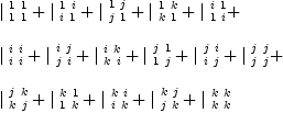 
\label{eq6}\begin{array}{@{}l}
\displaystyle
{|_{\  1 \  1}^{\  1 \  1}}+{|_{\  i \  1}^{\  1 \  i}}+{|_{\  j \  1}^{\  1 \  j}}+{|_{\  k \  1}^{\  1 \  k}}+{|_{\  1 \  i}^{\  i \  1}}+ 
\
\
\displaystyle
{|_{\  i \  i}^{\  i \  i}}+{|_{\  j \  i}^{\  i \  j}}+{|_{\  k \  i}^{\  i \  k}}+{|_{\  1 \  j}^{\  j \  1}}+{|_{\  i \  j}^{\  j \  i}}+{|_{\  j \  j}^{\  j \  j}}+ 
\
\
\displaystyle
{|_{\  k \  j}^{\  j \  k}}+{|_{\  1 \  k}^{\  k \  1}}+{|_{\  i \  k}^{\  k \  i}}+{|_{\  j \  k}^{\  k \  j}}+{|_{\  k \  k}^{\  k \  k}}
