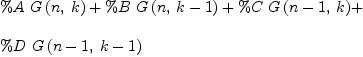 
\label{eq19}\begin{array}{@{}l}
\displaystyle
{\%A \ {G \left({n , \: k}\right)}}+{\%B \ {G \left({n , \:{k - 1}}\right)}}+{\%C \ {G \left({{n - 1}, \: k}\right)}}+ 
\
\
\displaystyle
{\%D \ {G \left({{n - 1}, \:{k - 1}}\right)}}
