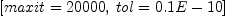 
\label{eq13}\left[{maxit ={20000}}, \:{tol ={0.1 E - 10}}\right]