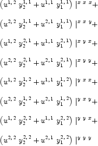 
\label{eq105}\begin{array}{@{}l}
\displaystyle
{{\left({{u^{1, \: 2}}\ {y_{2}^{1, \: 1}}}+{{u^{1, \: 1}}\ {y_{1}^{1, \: 1}}}\right)}\ {|_{\ }^{x \  x \  x}}}+ 
\
\
\displaystyle
{{\left({{u^{2, \: 2}}\ {y_{2}^{1, \: 1}}}+{{u^{2, \: 1}}\ {y_{1}^{1, \: 1}}}\right)}\ {|_{\ }^{x \  x \  y}}}+ 
\
\
\displaystyle
{{\left({{u^{1, \: 2}}\ {y_{2}^{2, \: 1}}}+{{u^{1, \: 1}}\ {y_{1}^{2, \: 1}}}\right)}\ {|_{\ }^{x \  y \  x}}}+ 
\
\
\displaystyle
{{\left({{u^{2, \: 2}}\ {y_{2}^{2, \: 1}}}+{{u^{2, \: 1}}\ {y_{1}^{2, \: 1}}}\right)}\ {|_{\ }^{x \  y \  y}}}+ 
\
\
\displaystyle
{{\left({{u^{1, \: 2}}\ {y_{2}^{1, \: 2}}}+{{u^{1, \: 1}}\ {y_{1}^{1, \: 2}}}\right)}\ {|_{\ }^{y \  x \  x}}}+ 
\
\
\displaystyle
{{\left({{u^{2, \: 2}}\ {y_{2}^{1, \: 2}}}+{{u^{2, \: 1}}\ {y_{1}^{1, \: 2}}}\right)}\ {|_{\ }^{y \  x \  y}}}+ 
\
\
\displaystyle
{{\left({{u^{1, \: 2}}\ {y_{2}^{2, \: 2}}}+{{u^{1, \: 1}}\ {y_{1}^{2, \: 2}}}\right)}\ {|_{\ }^{y \  y \  x}}}+ 
\
\
\displaystyle
{{\left({{u^{2, \: 2}}\ {y_{2}^{2, \: 2}}}+{{u^{2, \: 1}}\ {y_{1}^{2, \: 2}}}\right)}\ {|_{\ }^{y \  y \  y}}}
