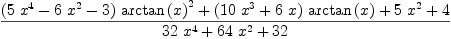 
\label{eq38}\frac{{{\left({5 \ {{x}^{4}}}-{6 \ {{x}^{2}}}- 3 \right)}\ {{\arctan \left({x}\right)}^{2}}}+{{\left({{10}\ {{x}^{3}}}+{6 \  x}\right)}\ {\arctan \left({x}\right)}}+{5 \ {{x}^{2}}}+ 4}{{{32}\ {{x}^{4}}}+{{64}\ {{x}^{2}}}+{32}}