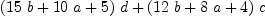 
\label{eq8}{{\left({{15}\  b}+{{10}\  a}+ 5 \right)}\  d}+{{\left({{12}\  b}+{8 \  a}+ 4 \right)}\  c}
