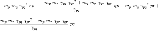 
\label{eq44}\begin{array}{@{}l}
\displaystyle
-{{m_{p}}\ {m_{q}}\ {{��_{pq}}^{2}}\  rp}+{{\frac{-{{m_{p}}\ {m_{r}}\ {��_{pq}}\ {{��_{pr}}^{2}}}+{{m_{p}}\ {m_{r}}\ {��_{pr}}\ {��_{qr}}}}{��_{pq}}}\  qp}+{{m_{p}}\ {m_{q}}\ {{��_{pq}}^{2}}\  pr}+ 
\
\
\displaystyle
{{\frac{{{m_{p}}\ {m_{r}}\ {��_{pq}}\ {{��_{pr}}^{2}}}-{{m_{p}}\ {m_{r}}\ {��_{pr}}\ {��_{qr}}}}{��_{pq}}}\  pq}
