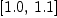 
\label{eq2}\left[{1.0}, \:{1.1}\right]