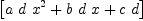 
\label{eq16}\left[{{a \  d \ {{x}^{2}}}+{b \  d \  x}+{c \  d}}\right]
