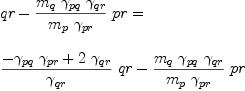 
\label{eq85}\begin{array}{@{}l}
\displaystyle
{qr -{{\frac{{m_{q}}\ {��_{pq}}\ {��_{qr}}}{{m_{p}}\ {��_{pr}}}}\  pr}}= 
\
\
\displaystyle
{{{\frac{-{{��_{pq}}\ {��_{pr}}}+{2 \ {��_{qr}}}}{��_{qr}}}\  qr}-{{\frac{{m_{q}}\ {��_{pq}}\ {��_{qr}}}{{m_{p}}\ {��_{pr}}}}\  pr}}
