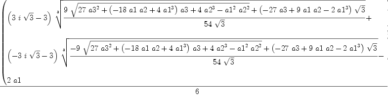 
\label{eq7}{\left(
\begin{array}{@{}l}
\displaystyle
{{\left({3 \  i \ {\sqrt{3}}}- 3 \right)}\ {\root{3}\of{{{9 \ {\sqrt{{{2
7}\ {{a 3}^{2}}}+{{\left(-{{18}\  a 1 \  a 2}+{4 \ {{a 1}^{3}}}\right)}\  a 3}+{4 \ {{a 2}^{3}}}-{{{a 1}^{2}}\ {{a 2}^{2}}}}}}+{{\left(-{{27}\  a 3}+{9 \  a 1 \  a 2}-{2 \ {{a 1}^{3}}}\right)}\ {\sqrt{3}}}}\over{{5
4}\ {\sqrt{3}}}}}}+ 
\
\
\displaystyle
{{\left(-{3 \  i \ {\sqrt{3}}}- 3 \right)}\ {\root{3}\of{{-{9 \ {\sqrt{{{27}\ {{a 3}^{2}}}+{{\left(-{{18}\  a 1 \  a 2}+{4 \ {{a 1}^{3}}}\right)}\  a 3}+{4 \ {{a 2}^{3}}}-{{{a 1}^{2}}\ {{a 2}^{2}}}}}}+{{\left(-{{27}\  a 3}+{9 \  a 1 \  a 2}-{2 \ {{a 1}^{3}}}\right)}\ {\sqrt{3}}}}\over{{54}\ {\sqrt{3}}}}}}- 
\
\
\displaystyle
{2 \  a 1}
