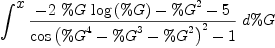 
\label{eq2}\int^{
\displaystyle
x}{{{-{2 \  \%G \ {\log \left({\%G}\right)}}-{{\%G}^{2}}- 5}\over{{{\cos \left({{{\%G}^{4}}-{{\%G}^{3}}-{{\%G}^{2}}}\right)}^{2}}- 1}}\ {d \%G}}