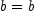 
\label{eq3}b = b