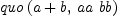 
\label{eq6}quo \left({{a + b}, \:{aa \  bb}}\right)