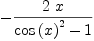 
\label{eq6}-{\frac{2 \  x}{{{\cos \left({x}\right)}^{2}}- 1}}