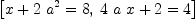 
\label{eq3}\left[{{x +{2 \ {{a}^{2}}}}= 8}, \:{{{4 \  a \  x}+ 2}= 4}\right]