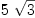 
\label{eq6}5 \ {\sqrt{3}}