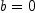 
\label{eq34}b = 0