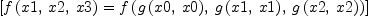 
\label{eq22}\left[{{f \left({x 1, \: x 2, \: x 3}\right)}={f \left({{g \left({x 0, \: x 0}\right)}, \:{g \left({x 1, \: x 1}\right)}, \:{g \left({x 2, \: x 2}\right)}}\right)}}\right]