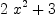 
\label{eq4}{2 \ {{x}^{2}}}+ 3