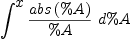 
\label{eq19}\int^{
\displaystyle
x}{{{abs \left({\%A}\right)}\over \%A}\ {d \%A}}