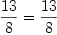 
\label{eq11}{{13}\over 8}={{13}\over 8}