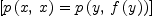 
\label{eq13}\left[{{p \left({x , \: x}\right)}={p \left({y , \:{f \left({y}\right)}}\right)}}\right]