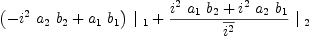 
\label{eq23}{{\left(-{{i^{2}}\ {a_{2}}\ {b_{2}}}+{{a_{1}}\ {b_{1}}}\right)}\ {|_{\  1}}}+{{\frac{{{i^{2}}\ {a_{1}}\ {b_{2}}}+{{i^{2}}\ {a_{2}}\ {b_{1}}}}{\overline{i^{2}}}}\ {|_{\  2}}}