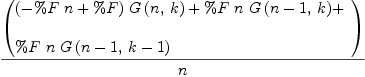 
\label{eq18}{\left(
\begin{array}{@{}l}
\displaystyle
{{\left(-{\%F \  n}+ \%F \right)}\ {G \left({n , \: k}\right)}}+{\%F \  n \ {G \left({{n - 1}, \: k}\right)}}+ 
\
\
\displaystyle
{\%F \  n \ {G \left({{n - 1}, \:{k - 1}}\right)}}
