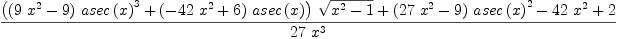 
\label{eq50}\frac{{{\left({{\left({9 \ {{x}^{2}}}- 9 \right)}\ {{asec \left({x}\right)}^{3}}}+{{\left(-{{42}\ {{x}^{2}}}+ 6 \right)}\ {asec \left({x}\right)}}\right)}\ {\sqrt{{{x}^{2}}- 1}}}+{{\left({{27}\ {{x}^{2}}}- 9 \right)}\ {{asec \left({x}\right)}^{2}}}-{{42}\ {{x}^{2}}}+ 2}{{27}\ {{x}^{3}}}
