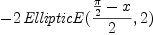 
\label{eq4}
    -2\,{\it EllipticE}(\frac{\frac{\pi }{2} - x}{2},2)
    