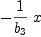 
\label{eq7}-{{1 \over{b_{3}}}\  x}