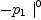 
\label{eq31}-{{p_{1}}\ {|_{\ }^{0}}}