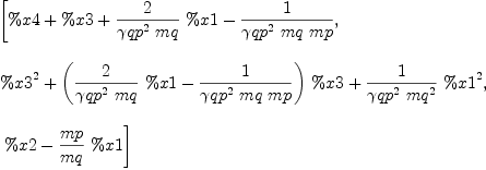 
\label{eq99}\begin{array}{@{}l}
\displaystyle
\left[{\%x 4 + \%x 3 +{{2 \over{{{�� qp}^{2}}\  mq}}\  \%x 1}-{1 \over{{{�� qp}^{2}}\  mq \  mp}}}, \: \right.
\
\
\displaystyle
\left.{{{\%x 3}^{2}}+{{\left({{2 \over{{{�� qp}^{2}}\  mq}}\  \%x 1}-{1 \over{{{�� qp}^{2}}\  mq \  mp}}\right)}\  \%x 3}+{{1 \over{{{�� qp}^{2}}\ {{mq}^{2}}}}\ {{\%x 1}^{2}}}}, \right.
\
\
\displaystyle
\left.\:{\%x 2 -{{mp \over mq}\  \%x 1}}\right] 

