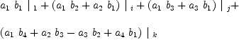 
\label{eq19}\begin{array}{@{}l}
\displaystyle
{{a_{1}}\ {b_{1}}\ {|_{\  1}}}+{{\left({{a_{1}}\ {b_{2}}}+{{a_{2}}\ {b_{1}}}\right)}\ {|_{\  i}}}+{{\left({{a_{1}}\ {b_{3}}}+{{a_{3}}\ {b_{1}}}\right)}\ {|_{\  j}}}+ 
\
\
\displaystyle
{{\left({{a_{1}}\ {b_{4}}}+{{a_{2}}\ {b_{3}}}-{{a_{3}}\ {b_{2}}}+{{a_{4}}\ {b_{1}}}\right)}\ {|_{\  k}}}
