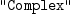 
\label{eq7}\verb#"Complex"#