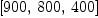 
\label{eq32}\left[{900}, \:{800}, \:{400}\right]