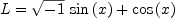 
\label{eq14}L ={{{\sqrt{- 1}}\ {\sin \left({x}\right)}}+{\cos \left({x}\right)}}