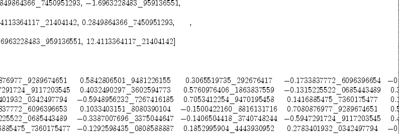 
\label{eq39}\begin{array}{@{}l}
\displaystyle
\left[{
\begin{array}{@{}l}
\displaystyle
ev ={
\begin{array}{@{}l}
\displaystyle
\left[{0.2849864366 \<u> 7450951293}, \: -{1.6963228483 \</u> 9591
36551}, \right.
\
\
\displaystyle
\left.\:{12.4113364117 \<u> 21404142}, \:{0.2849864366 \</u> 74509
51293}, \: \right.
\
\
\displaystyle
\left.-{1.6963228483 \<u> 959136551}, \:{12.4113364117 \</u> 21404
142}\right] 
