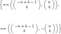 
\label{eq10}\begin{array}{@{}l}
\displaystyle
\left\{{= = \left({{\left(
\begin{array}{c}
{- n + k - 1}
\
k 
\
