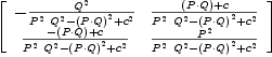 
\label{eq7}\left[ 
\begin{array}{cc}
-{{{Q}^{2}}\over{{{{P}^{2}}\ {{Q}^{2}}}-{{\left(P{\cdot}Q \right)}^{2}}+{{c}^{2}}}}&{{{\left(P{\cdot}Q \right)}+ c}\over{{{{P}^{2}}\ {{Q}^{2}}}-{{\left(P{\cdot}Q \right)}^{2}}+{{c}^{2}}}}
\
{{-{\left(P{\cdot}Q \right)}+ c}\over{{{{P}^{2}}\ {{Q}^{2}}}-{{\left(P{\cdot}Q \right)}^{2}}+{{c}^{2}}}}&{{{P}^{2}}\over{{{{P}^{2}}\ {{Q}^{2}}}-{{\left(P{\cdot}Q \right)}^{2}}+{{c}^{2}}}}
