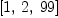 
\label{eq13}\left[ 1, \: 2, \:{99}\right]
