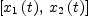 
\label{eq7}\left[{{x_{1}}\left({t}\right)}, \:{{x_{2}}\left({t}\right)}\right]