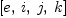 
\label{eq7}\left[ e , \: i , \: j , \: k \right]