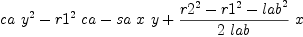 
\label{eq24}{ca \ {{y}^{2}}}-{{{r 1}^{2}}\  ca}-{sa \  x \  y}+{{{{{r 2}^{2}}-{{r 1}^{2}}-{{lab}^{2}}}\over{2 \  lab}}\  x}