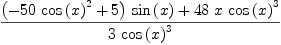 
\label{eq32}\frac{{{\left(-{{50}\ {{\cos \left({x}\right)}^{2}}}+ 5 \right)}\ {\sin \left({x}\right)}}+{{48}\  x \ {{\cos \left({x}\right)}^{3}}}}{3 \ {{\cos \left({x}\right)}^{3}}}