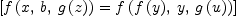 
\label{eq10}\left[{{f \left({x , \: b , \:{g \left({z}\right)}}\right)}={f \left({{f \left({y}\right)}, \: y , \:{g \left({u}\right)}}\right)}}\right]
