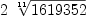 
\label{eq12}2 \ {\root{11}\of{1619352}}