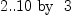 
\label{eq7}{2..{10}}\mbox{\rm  \hbox{ by } }3
