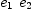 
\label{eq3}{e_{1}}\ {e_{2}}