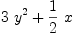 
\label{eq4}{3 \ {{y}^{2}}}+{{1 \over 2}\  x}