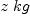 
\label{eq4}z \  kg